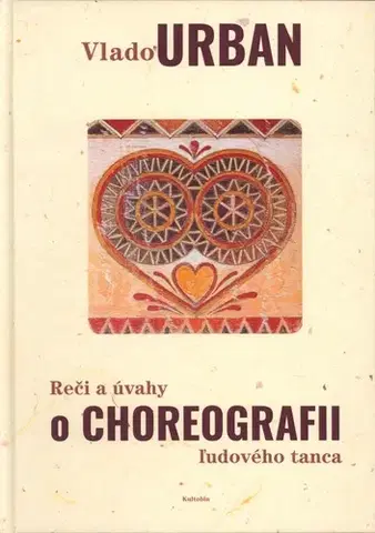 Umenie - ostatné Reči a úvahy o choreografii ľudového tanca - Vlado Urban