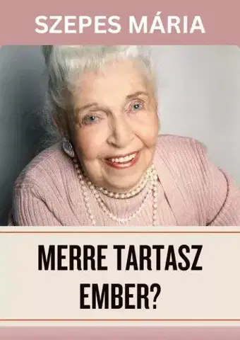 Svetová beletria Merre tartasz, ember? - Mária Szepes