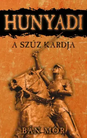 Historické romány Hunyadi: A szűz kardja - Mór Bán