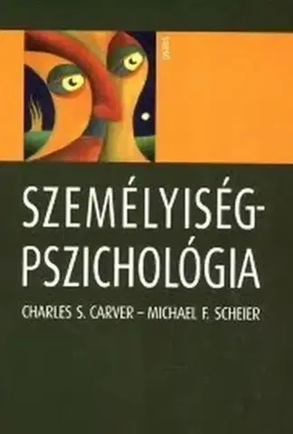 Psychológia, etika Személyiségpszichológia - Charles S. Carver,Michael F. Scheier