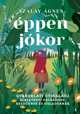 Duchovný rozvoj Éppen jókor - Gyakorlati útikalauz életközepi válsághoz kezdőknek és haladóknak - Ágnes Szalay