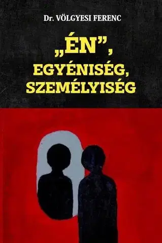 Psychológia, etika ÉN, Egyéniség, Személyiség - Dr. Ferenc Völgyesi