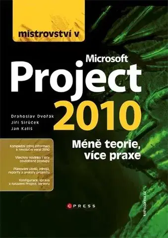 Počítačová literatúra - ostatné Mistrovství v Microsoft Project 2010 - Drahoslav Dvořák,Jan Kališ,Jiří Sirůček