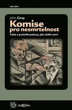 Filozofia Komise pro nesmrtelnost - John Gray