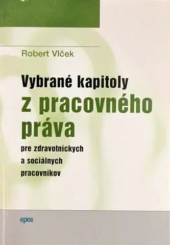 Pracovné právo Vybrané kapitoly z pracovného práva - Robert Vlček
