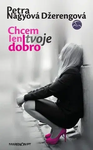 Romantická beletria Chcem len tvoje dobro - Petra Nagyová Džerengová