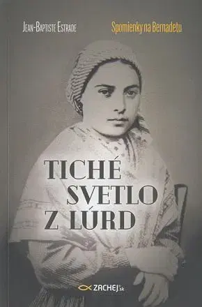 Kresťanstvo Tiché svetlo z Lúrd - Jean-Baptiste Estrade