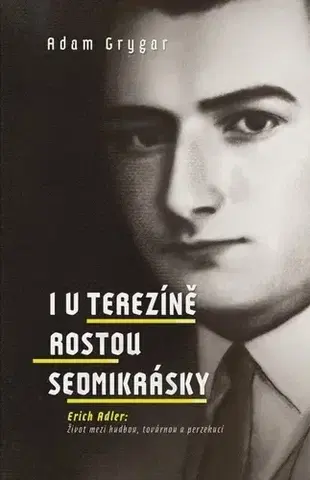 História I v Terezíně rostou sedmikrásky - Adam Grygar