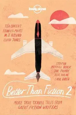Cudzojazyčná literatúra Better Than Fiction 2 - True Travel Tales from Great Fiction Writers - Kolektív autorov