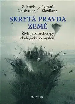 Ekológia, meteorológia, klimatológia Skrytá pravda Země - Tomáš Škrdlant,Zdeněk Neubauer