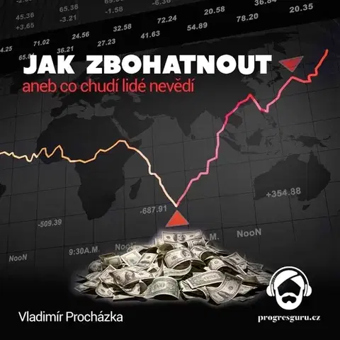 Ekonómia, manažment, marketing Progres Guru Jak zbohatnout aneb co chudí nevědí
