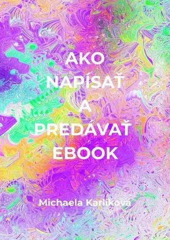 Motivačná literatúra - ostatné Ako napísať a predávať ebook - Michaela Karlíková