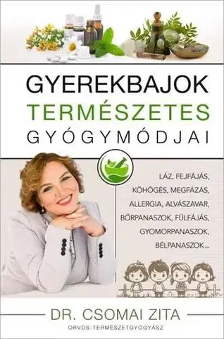 Zdravie, životný štýl - ostatné Gyerekbajok természetes gyógymódjai - Dr. Csomai Zita