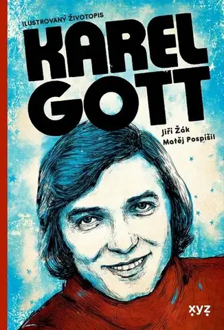 Biografie - ostatné Karel Gott: ilustrovaný životopis - Jiří Žák,Matěj Pospíšil