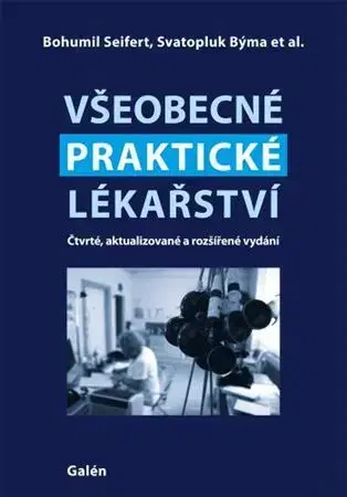 Medicína - ostatné Všeobecné praktické lékařství, 4., aktualizované a rozšířené vydání) - Bohumil Seifert,Svatopluk Býma