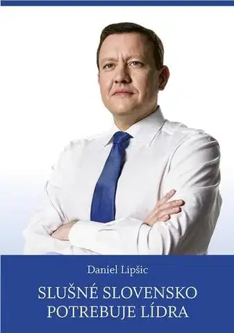 Politológia Slušné Slovensko potrebuje lídra - Daniel Lipšic