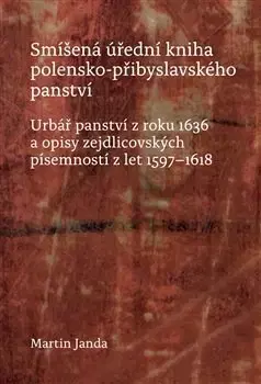 Slovenské a české dejiny Smíšená úřední kniha polensko-přibyslavského panství - Martin Janda