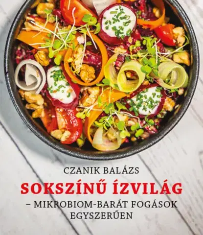 Kuchárky - ostatné Sokszínű Ízvilág - Mikrobiom-barát fogások egészségesen - Balázs Czanik