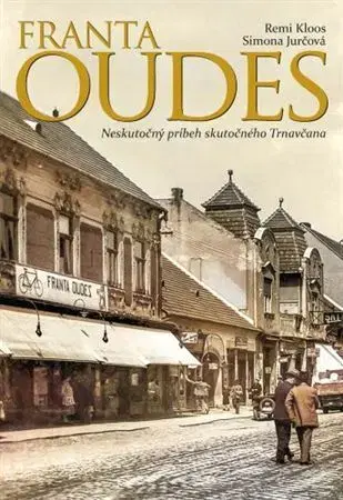 Osobnosti Franta Oudes: Neskutočný príbeh skutočného Trnavčana - Remi Kloos,Simona Jurčová