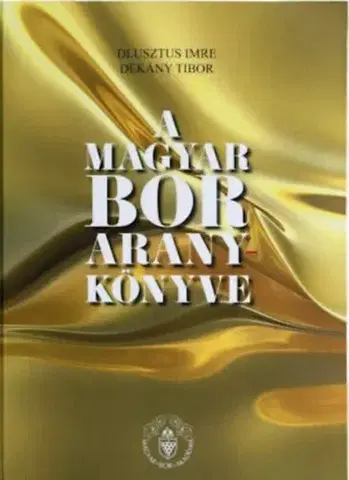 Víno A magyar bor aranykönyve - Elitbor könyvek - Imre Dlusztus,Tibor Dékány