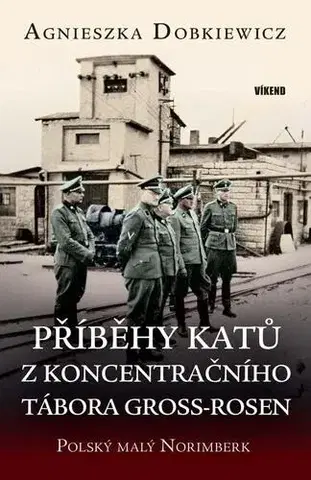 Druhá svetová vojna Příběhy katů z koncentračního tábora Gross-Rosen - Agnieszka Dobkiewicz