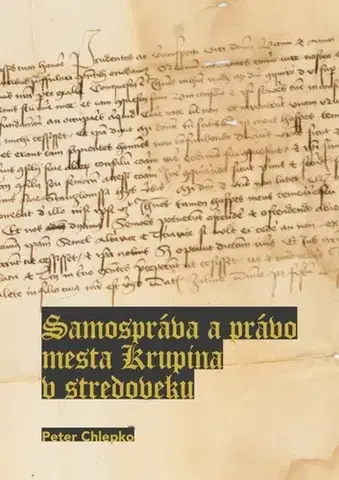 Stredovek Samospráva a právo mesta Krupina v stredoveku - Peter Chlepko