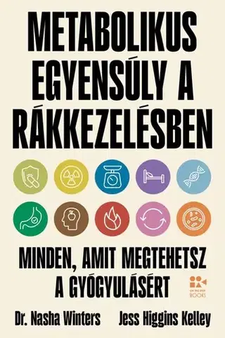 Zdravoveda, ochorenia, choroby Metabolikus egyensúly a rákkezelésben - Nasha Winters,Jess Higgins Kelley