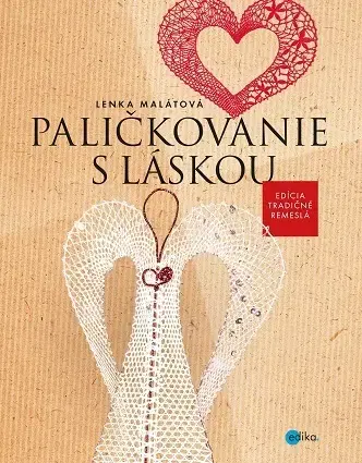 Pletenie, hačkovanie, vyšívanie, paličkovanie Paličkovanie s láskou - Lenka Malátová