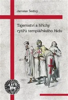 Svetové dejiny, dejiny štátov Tajemství a hříchy rytířů templářského řádu, 2. vydání - Jaroslav Šedivý