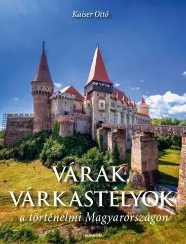 Historické pamiatky, hrady a zámky Várak, várkastélyok a történelmi Magyarországon - Otto Kaiser