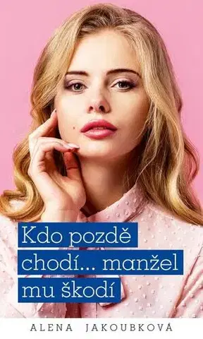 Romantická beletria Kdo pozdě chodí…manžel mu škodí - Alena Jakoubková