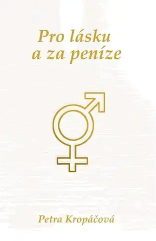 Romantická beletria Pro lásku a za peníze - Petra Kropáčová
