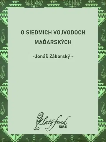 Romantická beletria O siedmich vojvodoch maďarských - Jonáš Záborský