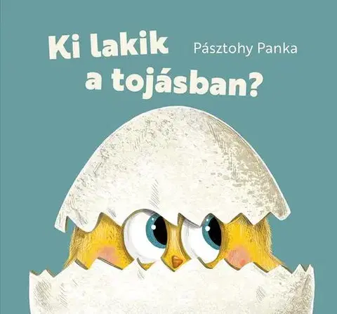 Rozprávky Ki lakik a tojásban? - Panka Pásztohy