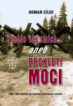 Biografie - ostatné Přejde vás smích aneb Prokletí moci - Roman Cílek