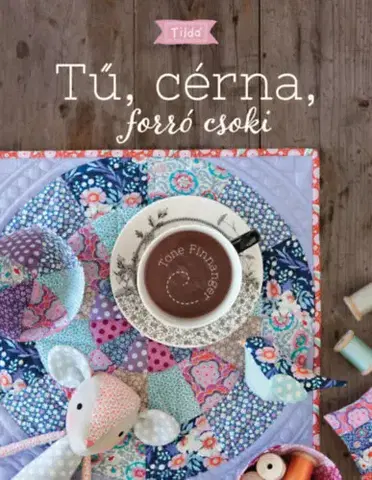 Pletenie, hačkovanie, vyšívanie, paličkovanie Tilda - Tű, cérna, forró csoki - Tone Finnanger