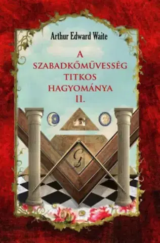 Mágia a okultizmus A szabadkőművesség titkos hagyománya II - Waite Arthur Edward