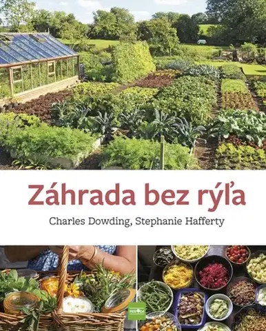 Úžitková záhrada Záhrada bez rýľa - Charles Dowding,Stephanie Hafferty,Ivana Mezeyová