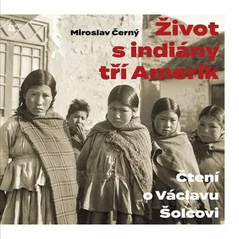Biografie - ostatné Život s indiány tří Amerik - Miroslav Černý