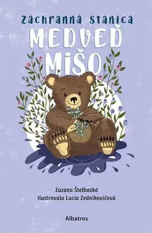 Pre deti a mládež - ostatné Záchranná stanica: Medveď Mišo - Zuzana Štelbaská