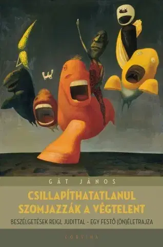 Umenie - ostatné Csillapíthatlanul szomjazzák a végtelent - Gát János