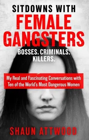 Detektívky, trilery, horory Sitdowns with Female Gangsters - Shaun Attwood