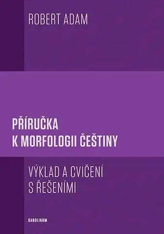 Pre vysoké školy Příručka k morfologii češtiny - Robert Adam