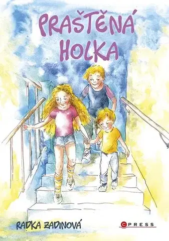 Pre deti a mládež - ostatné Praštěná holka - Radka Zadinová