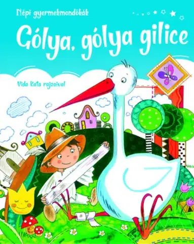 Básničky a hádanky pre deti Gólya, gólya gilice - Népi gyermek mondókák - Kolektív autorov