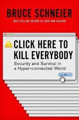 Veda, technika, elektrotechnika Click Here to Kill Everybody - Bruce Schneier