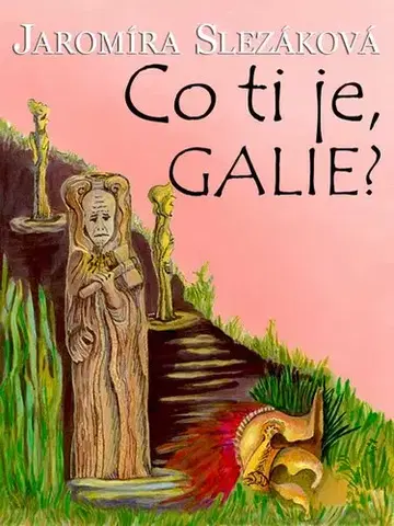 Historické romány Co ti je, Galie? - Jaromíra Slezáková