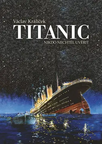 História - ostatné Titanic: Nikdo nechtěl uvěřit - Václav Králíček