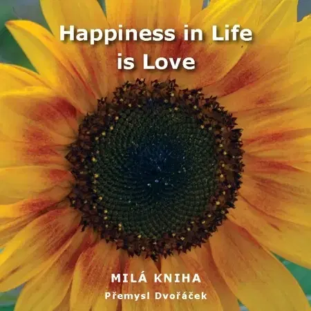 Citáty, výroky, aforizmy, príslovia, porekadlá Happiness in Life is Love - Přemysl Dvořáček