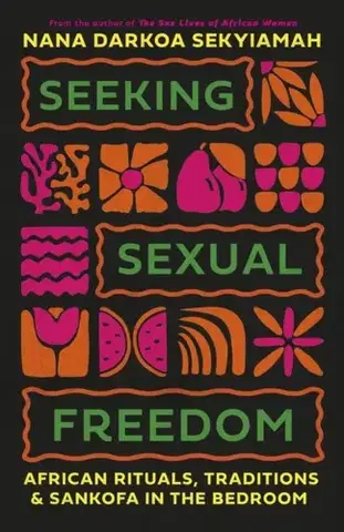 O mužoch a ženách Seeking Sexual Freedom - Nana Darkoa Sekyiamah